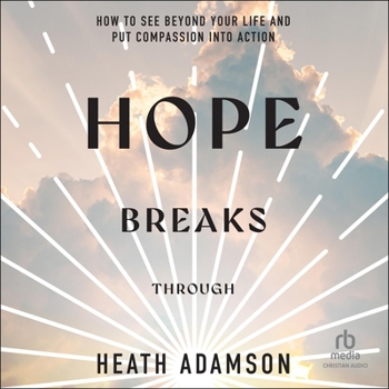 Audio CD Hope Breaks Through: How to See Beyond Your Life and Put Compassion Into Action Book