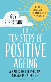 Paperback The Ten Steps of Positive Ageing: A Handbook for Personal Change in Later Life Book