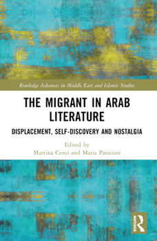 Paperback The Migrant in Arab Literature: Displacement, Self-Discovery and Nostalgia Book