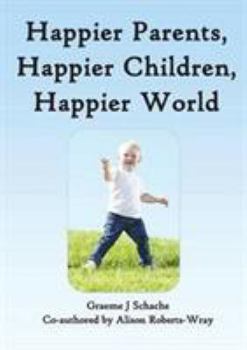 Paperback Happier Parents, Happier Children, Happier World Book