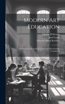 Hardcover Modern Art Education: Its Practical and Aesthetic Character Educationally Considered Book