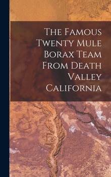 Hardcover The Famous Twenty Mule Borax Team From Death Valley California Book