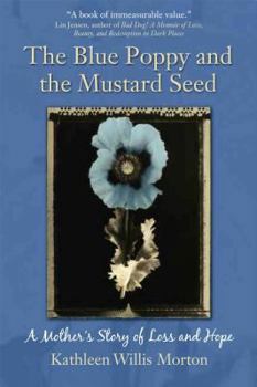 Paperback The Blue Poppy and the Mustard Seed: A Mother's Story of Loss and Hope Book