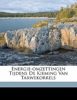 Paperback Energie-Omzettingen Tijdens de Kieming Van Tarwekorrels [Dutch] Book