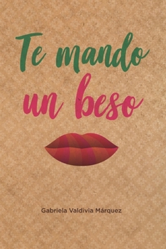 Paperback Te mando un beso: Novela sobre amistad, amor, viajes, aventuras, historia, cultura y folclor. [Spanish] Book