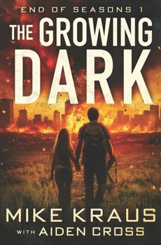 The Growing Dark - End of Seasons 1: (A Post-Apoc/Disaster Thriller)