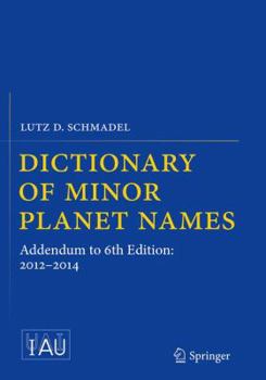 Paperback Dictionary of Minor Planet Names: Addendum to 6th Edition: 2012-2014 Book