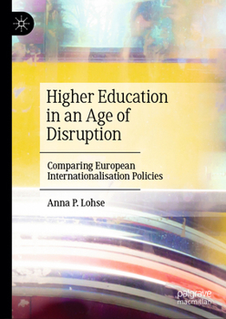 Hardcover Higher Education in an Age of Disruption: Comparing European Internationalisation Policies Book