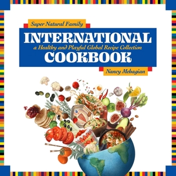 Hardcover Super Natural Family International Cookbook: A Healthy and Playful Global Recipe Collection Book