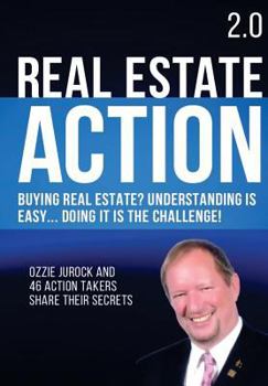 Paperback Real Estate Action 2.0 - Buying Real Estate? Understanding is Easy... Doing it is the Challenge: Ozzie Jurock And 47 Action Takers Share Their Secrets Book