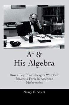 Paperback A3 & His Algebra: How a Boy from Chicago's West Side Became a Force in American Mathematics Book