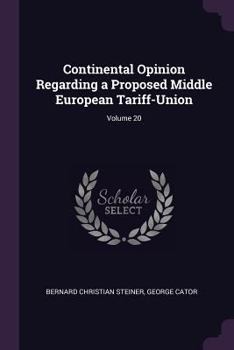 Paperback Continental Opinion Regarding a Proposed Middle European Tariff-Union; Volume 20 Book