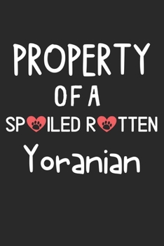 Paperback Property Of A Spoiled Rotten Yoranian: Lined Journal, 120 Pages, 6 x 9, Yoranian Dog Gift Idea, Black Matte Finish (Property Of A Spoiled Rotten Yoran Book