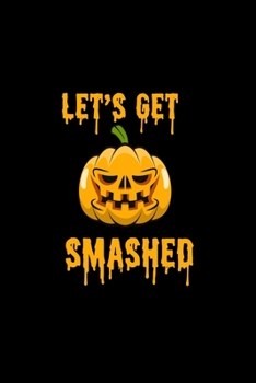 Paperback Let's Get Smashed: Composition Lined Notebook Journal Funny Gag Gift For Halloween Book