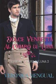 Dolce vendetta al chiaro di luna: Regency Romance 3