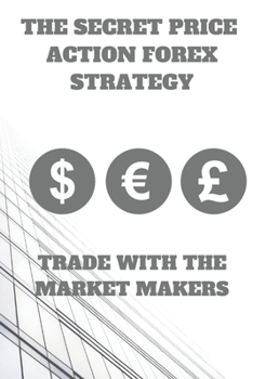 Paperback The Secret Price Action Forex Strategy: Trade With The Market Makers Book