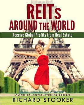 Paperback REITs Around the World: Your Guide to Real Estate Investment Trusts in Nearly 40 Countries for Inflation Protection, Currency Hedging, Risk Ma Book