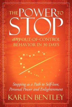 Paperback The Power to Stop: Any Out-Of-Control Behavior in 30 Days: Stopping as a Path to Self-Love, Personal Power and Enlightenment Book