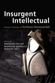 Paperback Insurgent Intellectual: Essays in Honour of Professor Desmond Ball Book