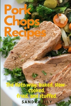 Pork Chops Recipes: The Keto way: baked, slow-cooked, fried, and stuffed.