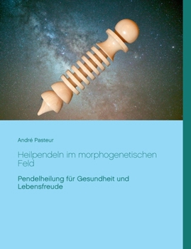 Paperback Heilpendeln im morphogenetischen Feld: Pendelheilung für Gesundheit und Lebensfreude [German] Book