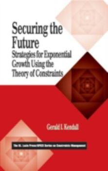 Hardcover Securing the Future: Strategies for Exponential Growth Using the Theory of Constraints Book