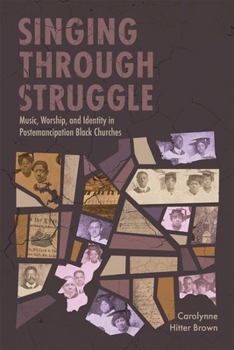 Hardcover Singing Through Struggle: Music, Worship, and Identity in Postemancipation Black Churches Book