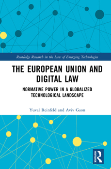 Hardcover The European Union and Digital Law: Normative Power in a Globalized Technological Landscape Book