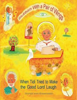 Paperback Stubborn With a Pair of Wings: When Tidi Tried to Make the Good Lord Laugh Book