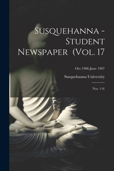 Paperback Susquehanna - Student Newspaper (Vol. 17; Nos. 1-9); Oct 1906-June 1907 Book