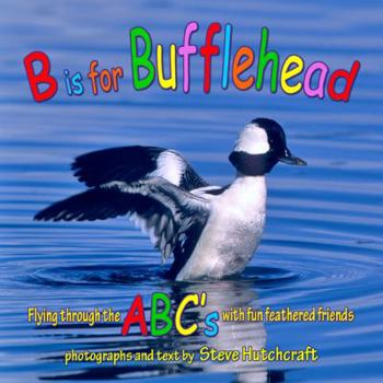 Paperback B Is for Bufflehead: Flying Through the ABC's with Fun Feathered Friends Book