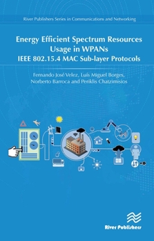 Hardcover Energy Efficient Spectrum Resources Usage in Wpans: IEEE 802.15.4 Mac Sub-Layer Protocols Book