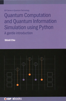 Hardcover Quantum Computation and Quantum Information Simulation Using Python: A Gentle Introduction Book