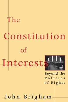 Paperback The Constitution of Interests: Beyond the Politics of Rights Book