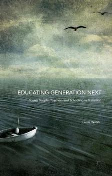 Hardcover Educating Generation Next: Young People, Teachers and Schooling in Transition Book