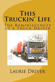 Paperback This Truckin' Life: The Reminiscences of a Truck Driver Book