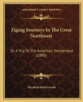 Paperback Zigzag Journeys In The Great Northwest: Or A Trip To The American Switzerland (1890) Book