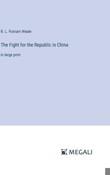 The Fight for the Republic in China: in large print