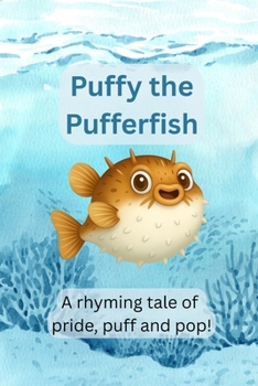 Paperback Puffy the Pufferfish: A Rhyming Tale of Pride, Puff and Pop! Book