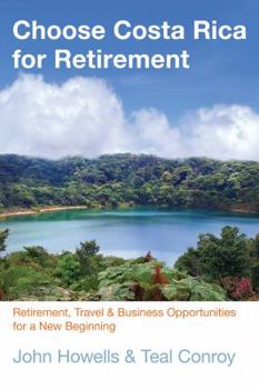 Paperback Choose Costa Rica for Retirement: Retirement, Travel & Business Opportunities for a New Beginning Book