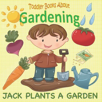 Paperback Toddler Books About Gardening: Jack Plants a Garden: Books About Gardening for Toddlers Book