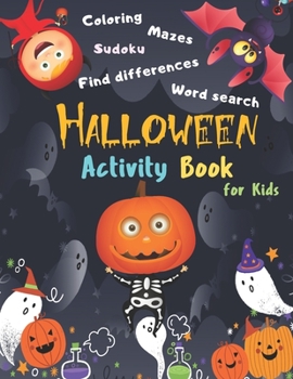 Halloween Activity Book Coloring Mazes Sudoku Word search Find differences for Kids: Fun Workbook Spooky Scary Things, Cute Stuff, Games For Little ... best idea original gift present for halloween