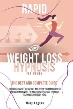 Paperback Rapid Weight Loss Hypnosis For Women: The Best and Complete Guide to Learn How to Lose Weight and Boost Your Mindfulness And Meditation with the Most Book