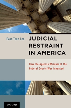 Hardcover Judicial Restraint in America: How the Ageless Wisdom of the Federal Courts Was Invented Book