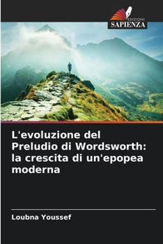 L'evoluzione del Preludio di Wordsworth: la crescita di un'epopea moderna (Italian Edition)