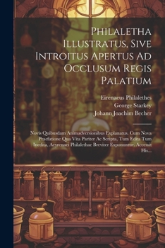 Paperback Philaletha Illustratus, Sive Introitus Apertus Ad Occlusum Regis Palatium: Novis Quibusdam Animadversionibus Explanatus. Cum Nova Praefatione Qua Vita [Latin] Book