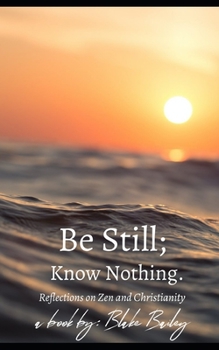 Paperback Be Still; Know Nothing: Reflections on Zen and Christianity Book