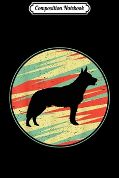 Composition Notebook: Australian Cattle Dog Retro Vintage Silhouette Cute Dog Gift  Journal/Notebook Blank Lined Ruled 6x9 100 Pages