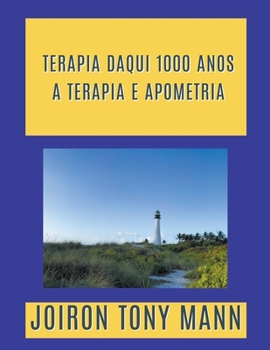 Paperback Terapia Daqui 1000 Anos: A Terapia e Apometria [Portuguese] Book