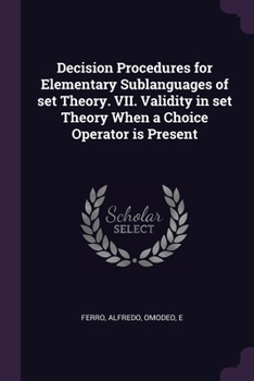 Paperback Decision Procedures for Elementary Sublanguages of set Theory. VII. Validity in set Theory When a Choice Operator is Present Book